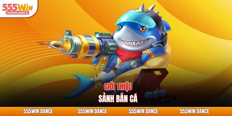 Giới thiệu sảnh bắn cá