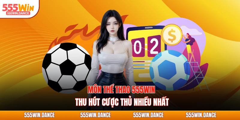 Môn thể thao 555WIN thu hút cược thủ nhiều nhất