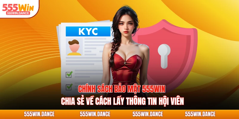 Chính sách bảo mật 555WIN chia sẻ về cách lấy thông tin hội viên