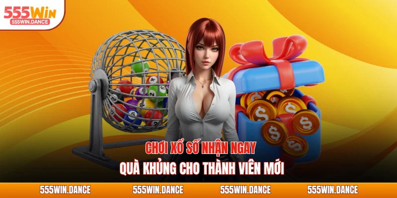 Chơi xổ số nhận ngay quà khủng cho thành viên mới