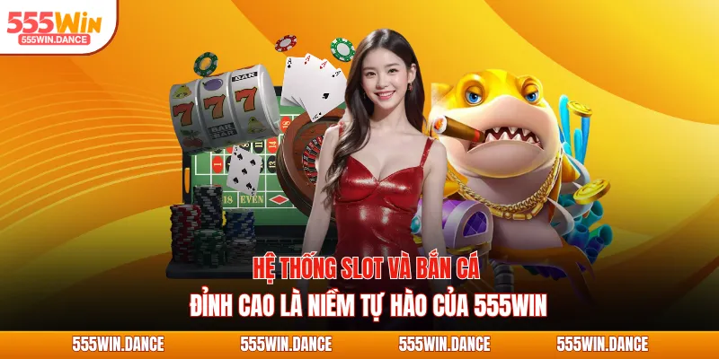 Hệ thống slot và bắn cá là niềm tự hào của thương hiệu