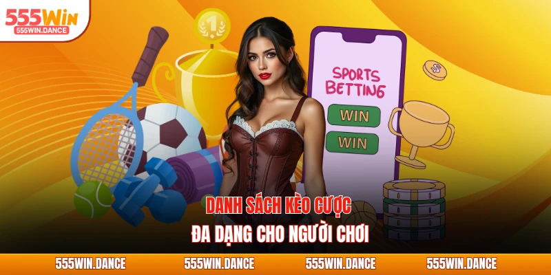 Danh sách kèo cược đa dạng cho người chơi