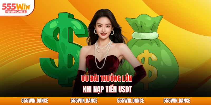 Ưu đãi thưởng lớn khi nạp tiền USDT
