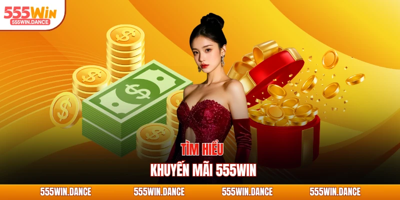 Tìm hiểu khuyến mãi 555WIN