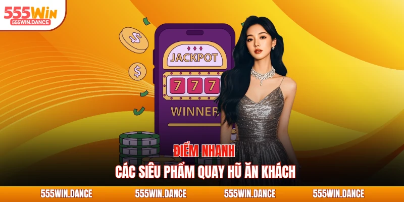 Điểm nhanh các siêu phẩm quay hũ ăn khách