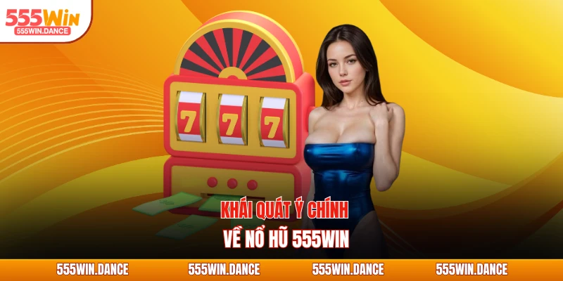 Khái quát ý chính về nổ hũ 555WIN