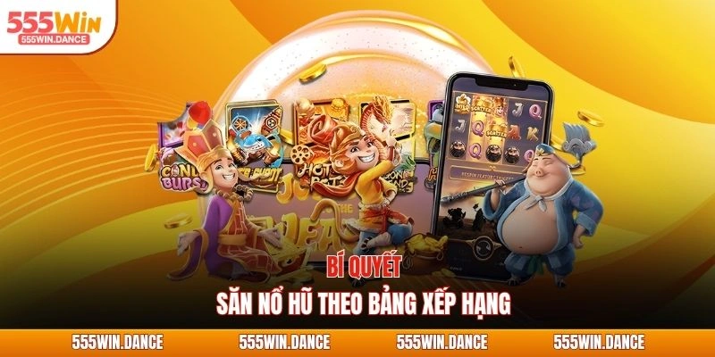 Bí quyết săn nổ hũ theo bảng xếp hạng