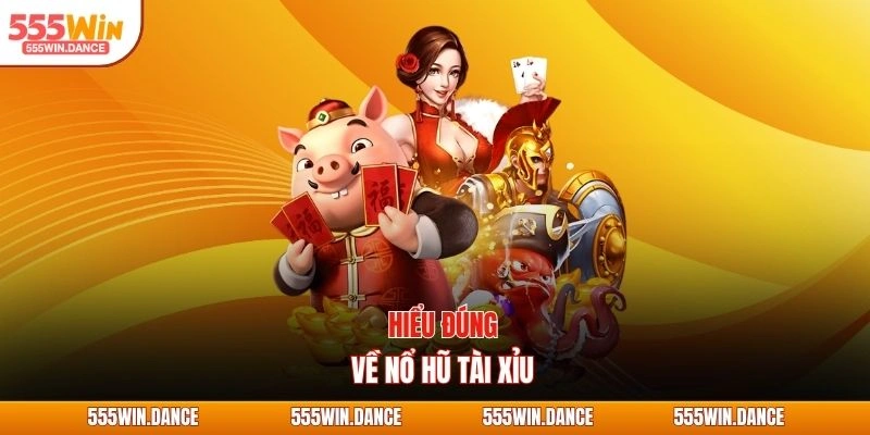 Hiểu đúng về nổ hũ tài xỉu