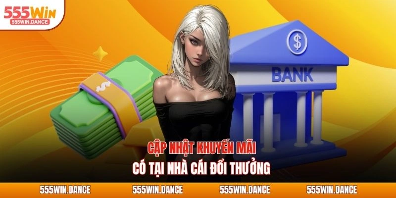 Cập nhật khuyến mãi có tại nhà cái đổi thưởng