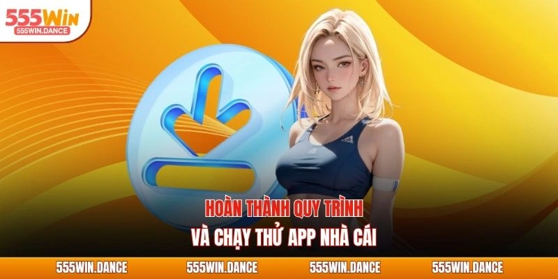 Hoàn thành quy trình và chạy thử app nhà cái