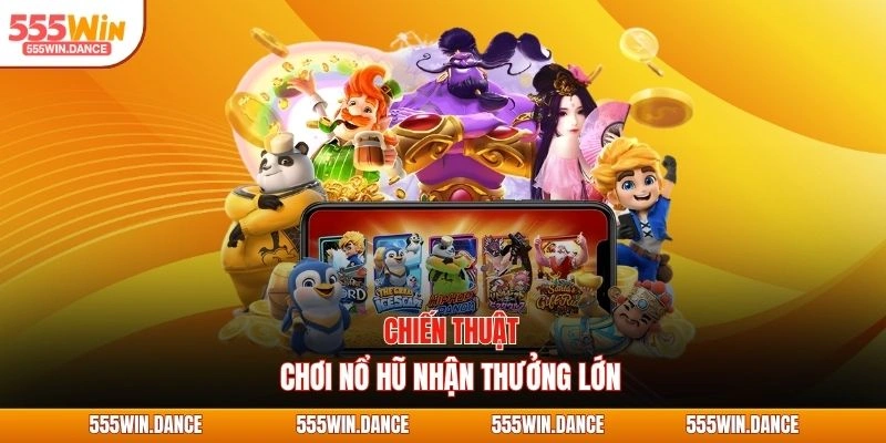 Chiến thuật chơi nổ hũ nhận thưởng lớn