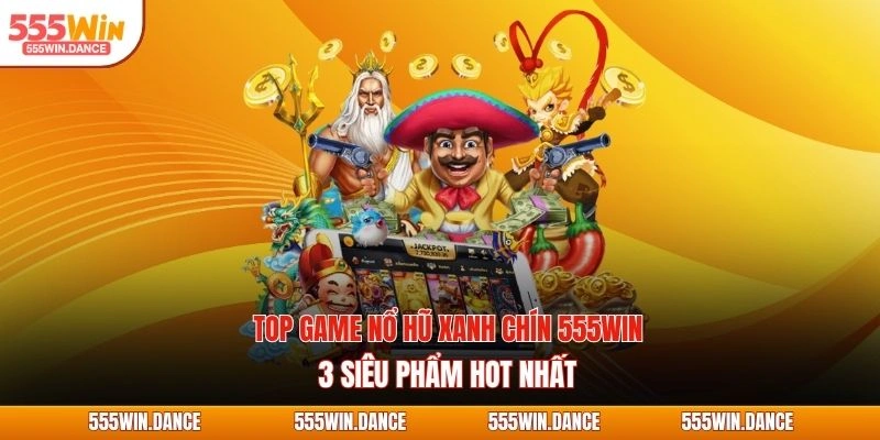 top game nổ hũ xanh chín 555win