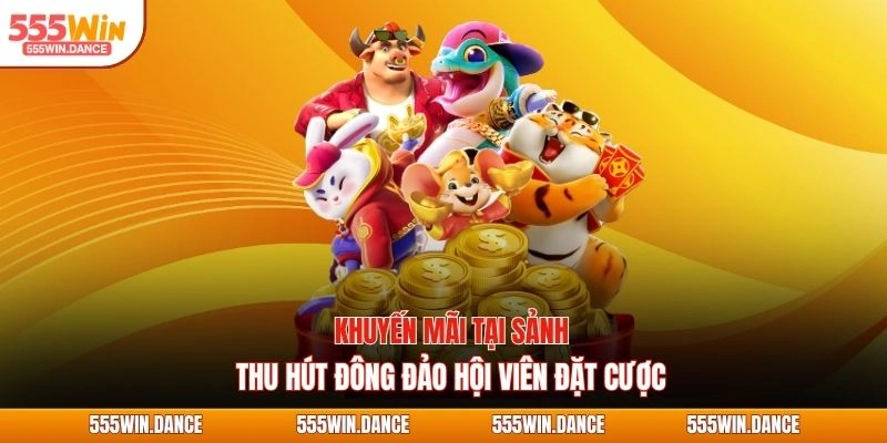 Khuyến mãi tại sảnh thu hút đông đảo hội viên đặt cược