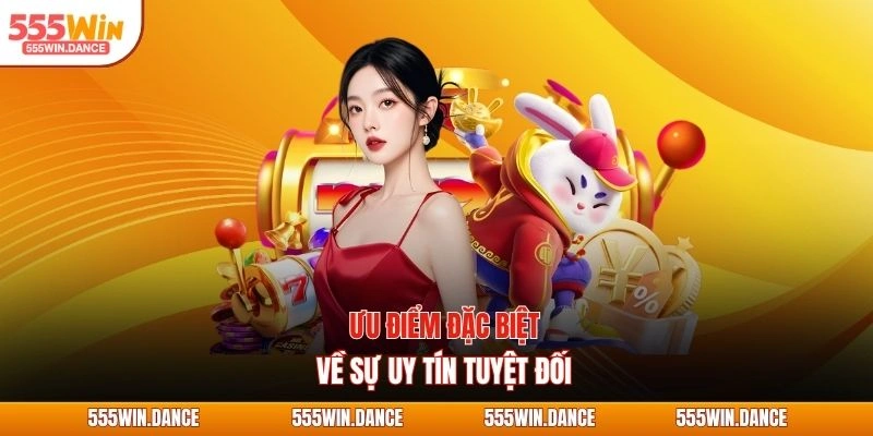 Ưu điểm đặc biệt về sự uy tín tuyệt đối